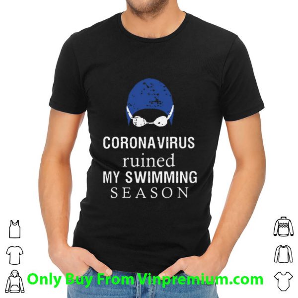 Great Coronavirus Ruined My Swimming Season shirt