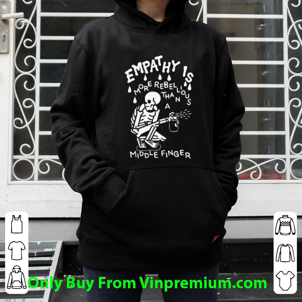59d2b7ab nice skeleton empathy is more rebellious than a middle finger shirt 4 - Nice Skeleton Empathy Is More Rebellious Than A Middle Finger shirt