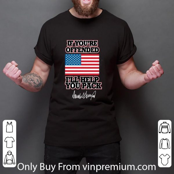 Pretty Trump If You’re Offended I’ll Help You Pack Signature American Flag shirt