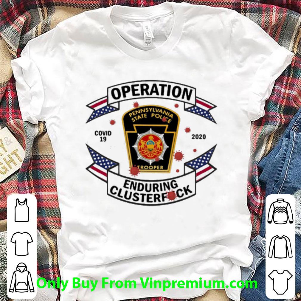 Premium Pennsylvania State Police Operation Covid-19 2020 Enduring Clusterfuck shirt