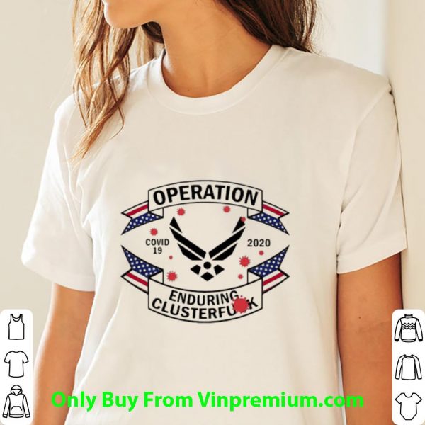 Official Us Air Force Operation Covid-19 Enduring Clusterfuck shirt