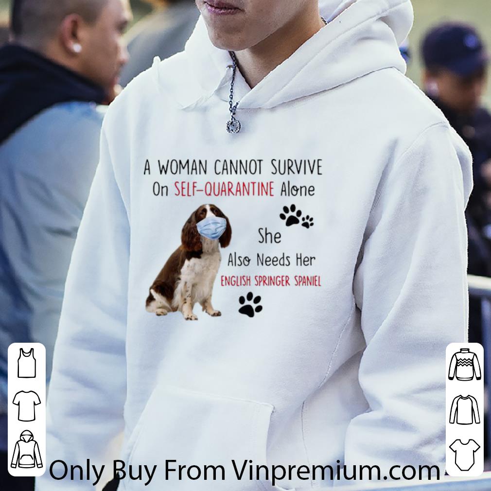 6a716926 premium a woman cannot survive on self quarantine alone english springer spaniel shirt 4 - Premium A Woman Cannot Survive On Self-Quarantine Alone English Springer Spaniel shirt