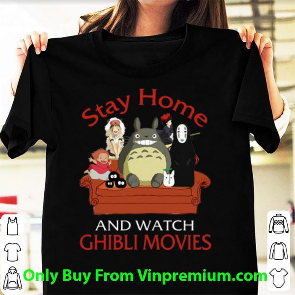 Premium Totoro Mononoke Stay Home And Watch Ghibli Movies shirt