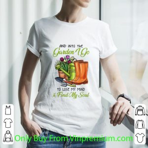 Official And In To The Garden I Go To Lose My Mind And Find My Soul shirt 2