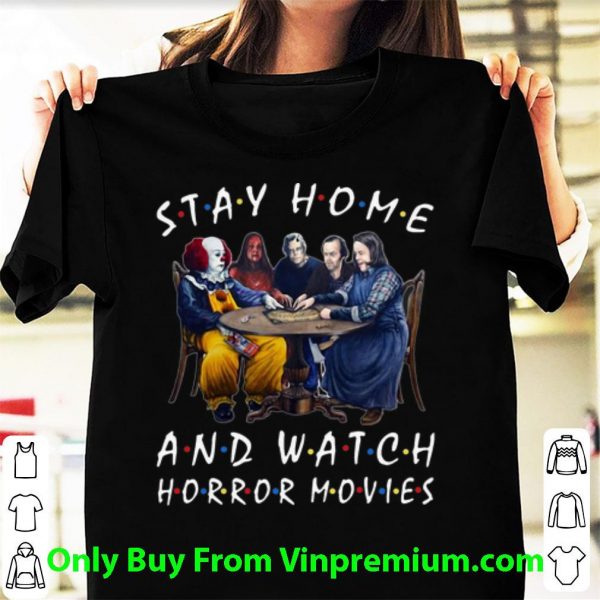 Top Stay Home And Watch Horror Movies Covid-19 shirt