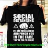 Hot Social Distancing If I Can Turn Around And Punch You In The Face shirt