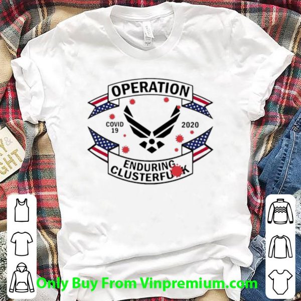 Official Us Air Force Operation Covid-19 Enduring Clusterfuck shirt