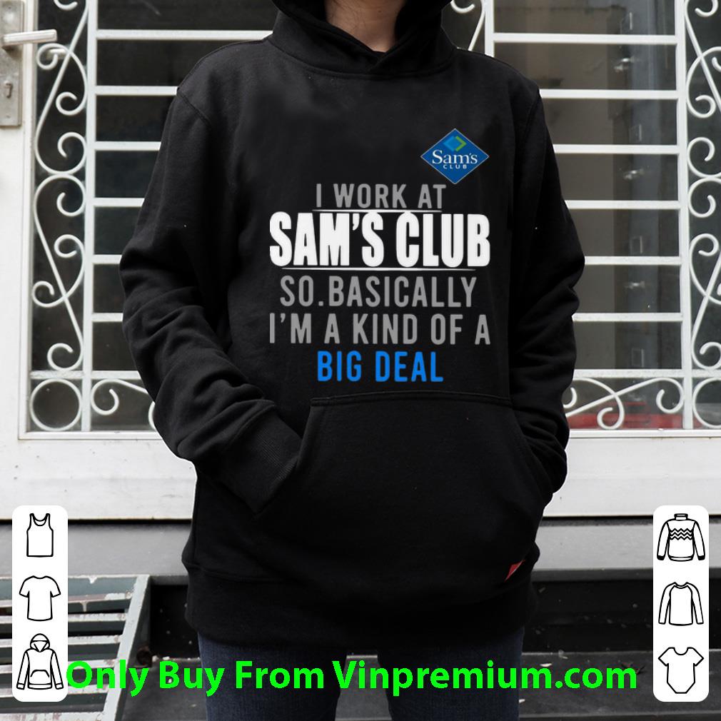 96028572 premium i work at sam s club so basically i m a kind of a big deal shirt 4 - Premium I Work At Sam's Club So Basically I'm A Kind Of A Big Deal shirt