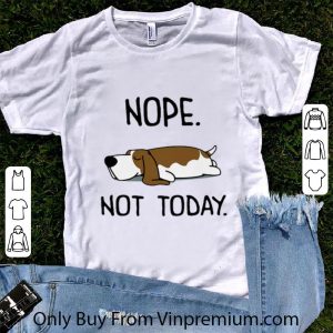 Original Basset Hound Nope Not Today Dog Lovers shirt