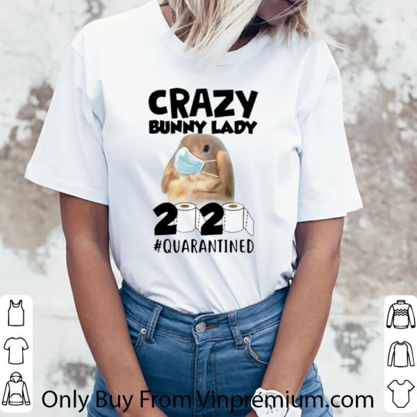 Great Crazy Bunny Lady 2020 #Quarantined Covid-19 shirt