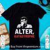 Great Alter Katastrophe shirt