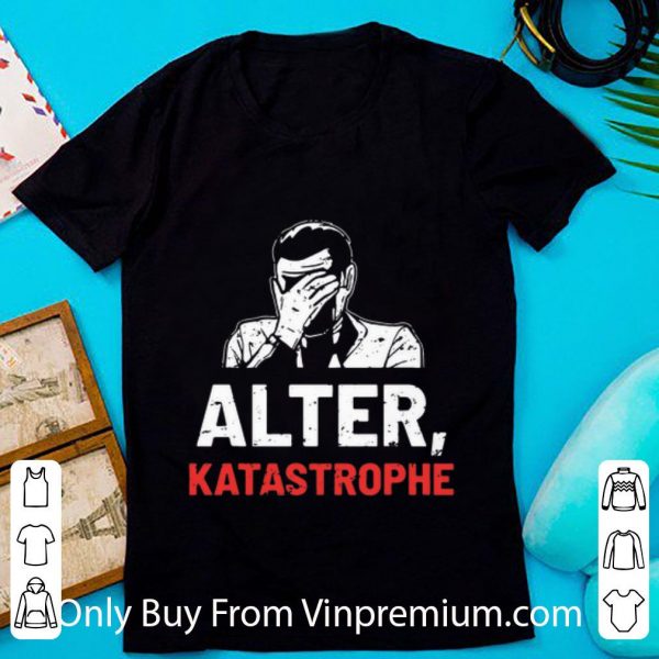 Great Alter Katastrophe shirt