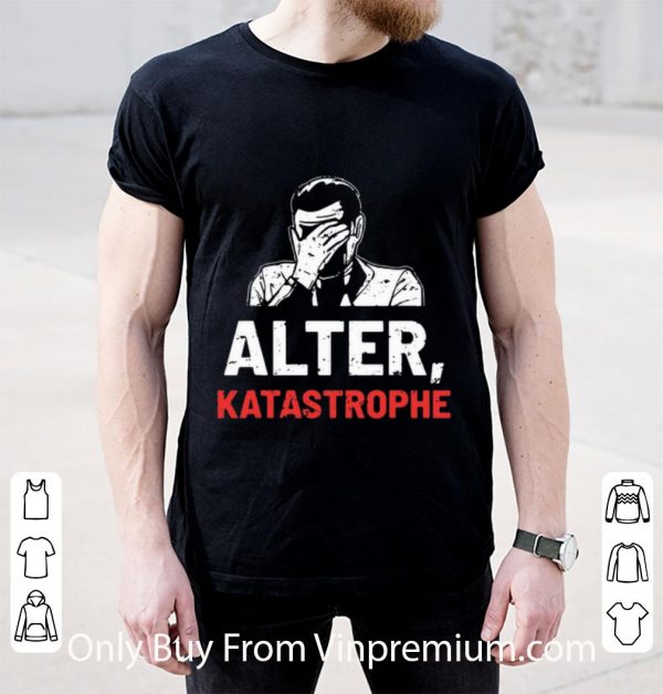 Great Alter Katastrophe shirt