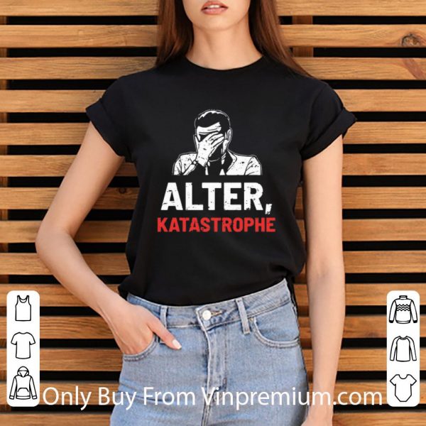 Great Alter Katastrophe shirt