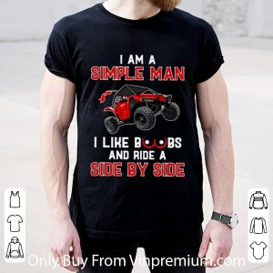Hot I Am A Simple Man I Like Boobs And Ride A Side By Side shirt 1
