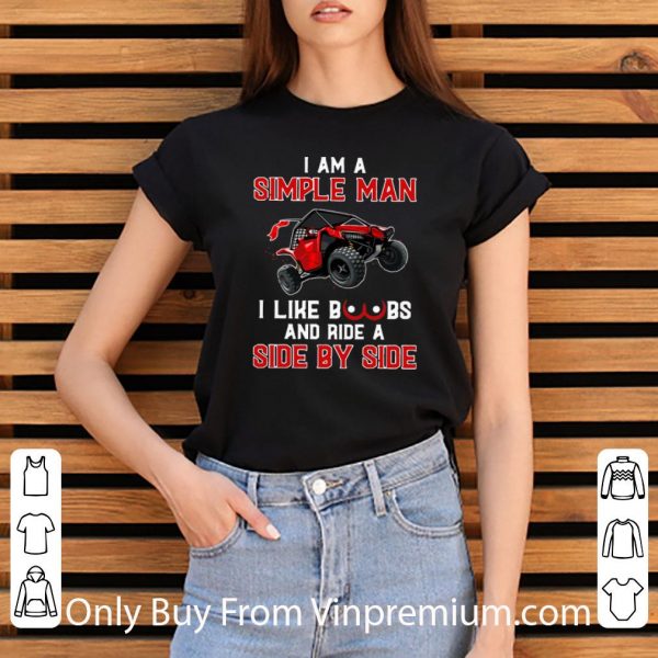 Hot I Am A Simple Man I Like Boobs And Ride A Side By Side shirt