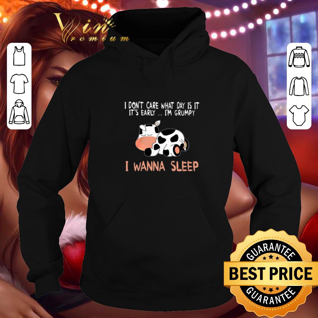Official Cow i don't care what day is it it's early i'm grumpy i wanna sleep shirt Official Cow i don t care what day is it it s early i m grumpy i wanna sleep shirt 4 - Official Cow i don't care what day is it it's early i'm grumpy i wanna sleep shirt