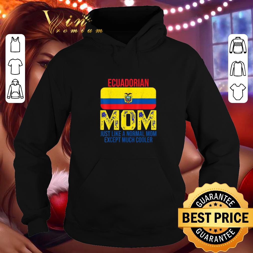 Official Ecuadorian Mom just like a normal mom except much cooler Mother’s Day shirt Official Ecuadorian Mom just like a normal mom except much cooler Mother s Day shirt 4 - Official Ecuadorian Mom just like a normal mom except much cooler Mother’s Day shirt