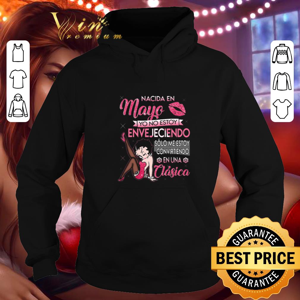 Original Betty Boop Nacida En Mayo Yo No Estoy Envejeciendo shirt 4 - Original Betty Boop Nacida En Mayo Yo No Estoy Envejeciendo shirt