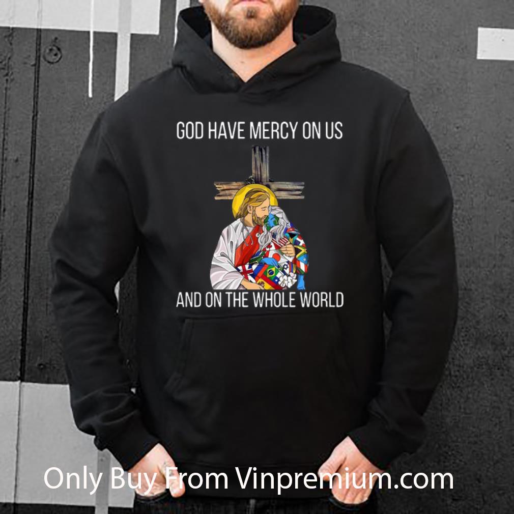 Pretty God Have Mercy On Us And On The Whole World My Savior shirt 4 - Pretty God Have Mercy On Us And On The Whole World - My Savior shirt