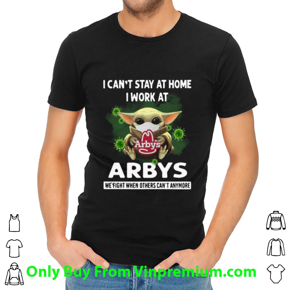 Premium Baby Yoda I Can't Stay At Home I Work At Arby's Coronavirus shirt Premium Baby Yoda I Can't Stay At Home I Work At Arby's Coronavirus shirt