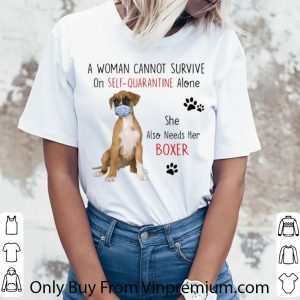 Awesome A Woman Cannot Survive On Self Quarantine Alone Also Needs Her Boxer shirt 2