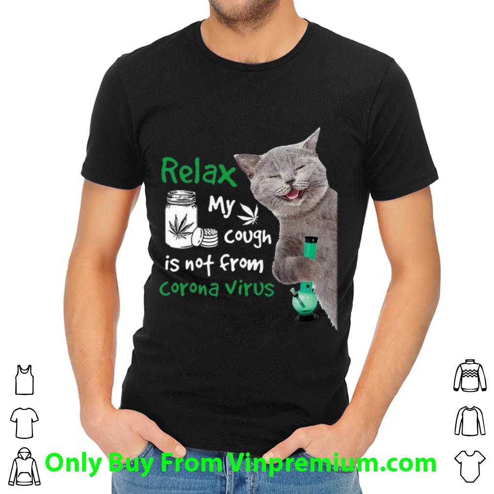 Original Cat Relax My Cough Is Not From Coronavirus Weed Smoking shirt