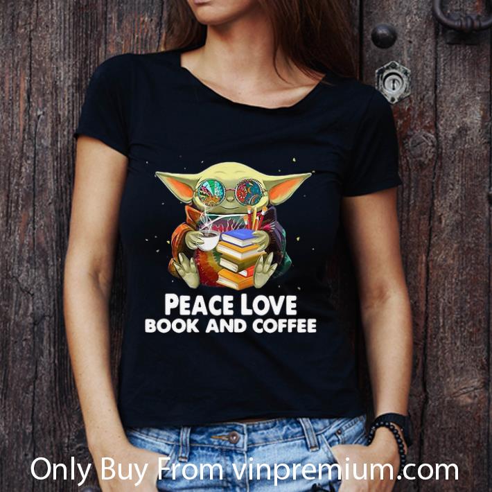 Premium Star Wars Baby Yoda Peace Love Book And Coffee shirt Premium Star Wars Baby Yoda Peace Love Book And Coffee shirt
