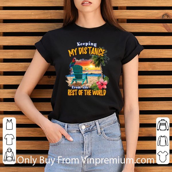 Original Vacation Keeping My Distance From The Rest Of The World shirt