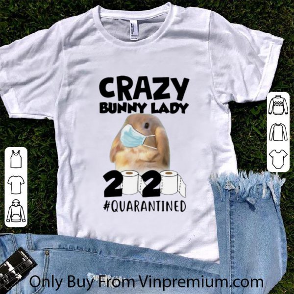 Great Crazy Bunny Lady 2020 #Quarantined Covid-19 shirt