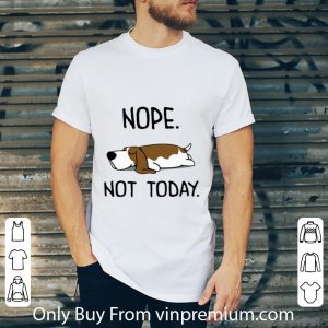 Original Basset Hound Nope Not Today Dog Lovers shirt