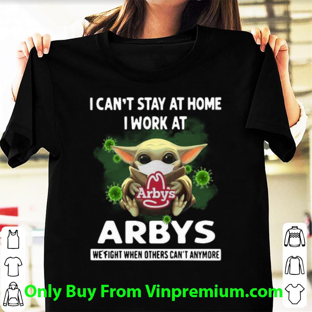 Premium Baby Yoda I Can't Stay At Home I Work At Arby's Coronavirus shirt Premium Baby Yoda I Can't Stay At Home I Work At Arby's Coronavirus shirt