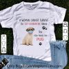 Hot A Woman Cannot Survive On Self Quarantine Alone She Needs Her Pug shirt