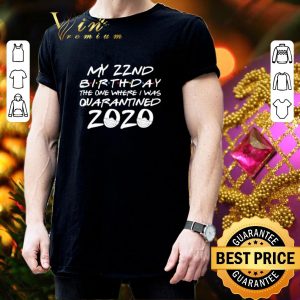Cheap My 22nd birthday the one where i was quarantined 2020 Covid-19 shirt 2