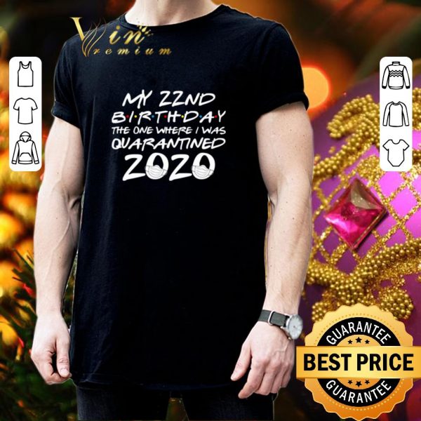 Cheap My 22nd birthday the one where i was quarantined 2020 Covid-19 shirt