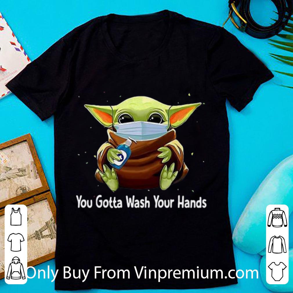 Top Star Wars Baby Yoda You Gotta Wash Your Hands shirt