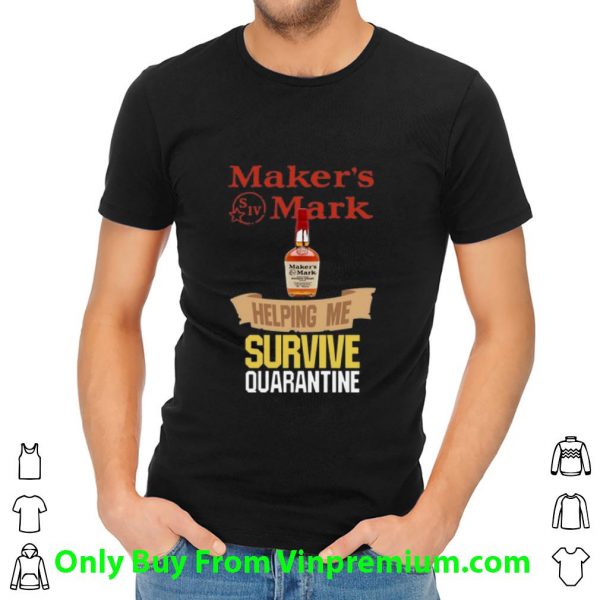 Hot Maker's Mark Helping Me Survive Quarantine Covid-19 shirt