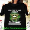 Nice Baby Yoda I Can’t Stay At Home I Work At Subway Coronavirus shirt