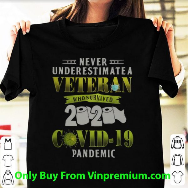 Awesome Never Underestimate A Veteran Who Survived 2020 Covid-19 Pandemic shirt