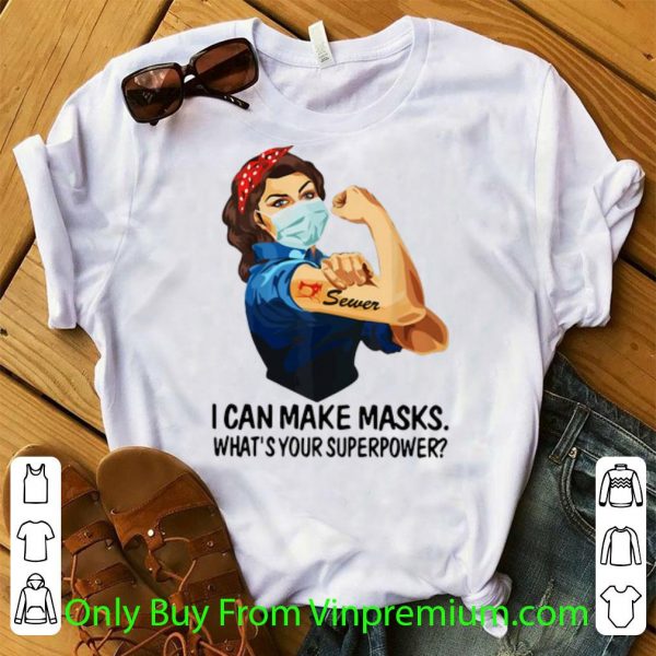 Top Strong Woman Sewer I Can Make Masks What’s Your Superpower shirt