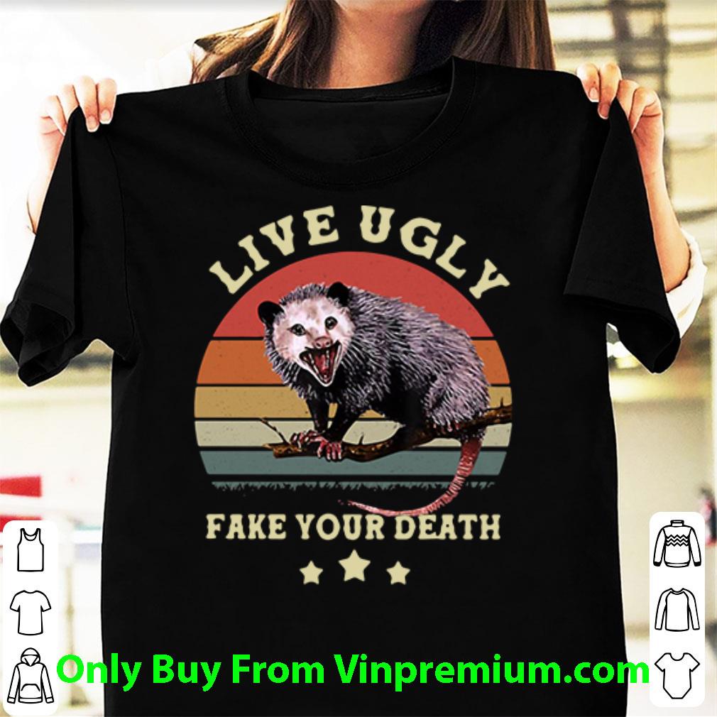 Premium Opossum Live Ugly Fake Your Death Vintage shirt