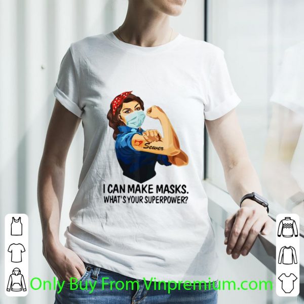 Top Strong Woman Sewer I Can Make Masks What’s Your Superpower shirt