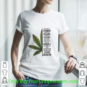 Pretty I'm Like A Flower I Mean You No Harm I Am Just A Plant Cannabis shirt 2