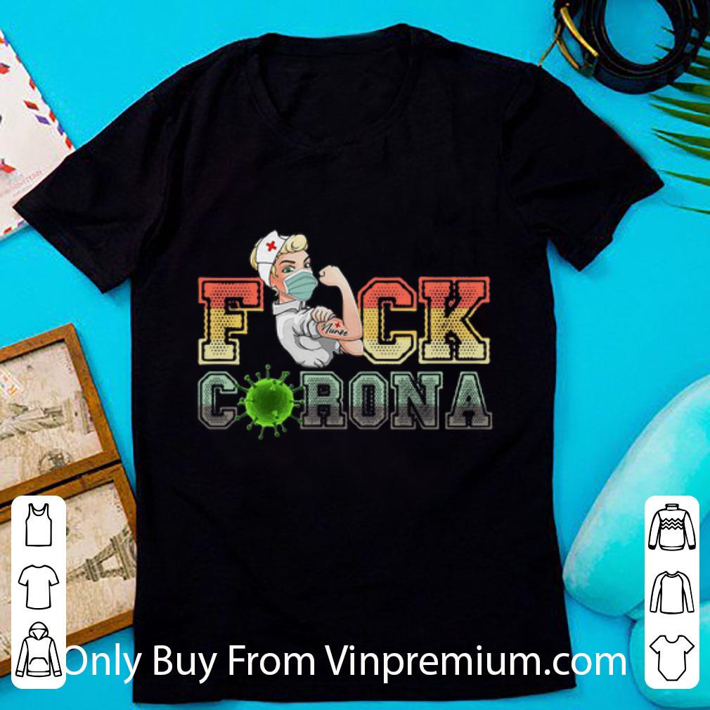Pretty Vintage Strong Nurse Fuck Corona shirt