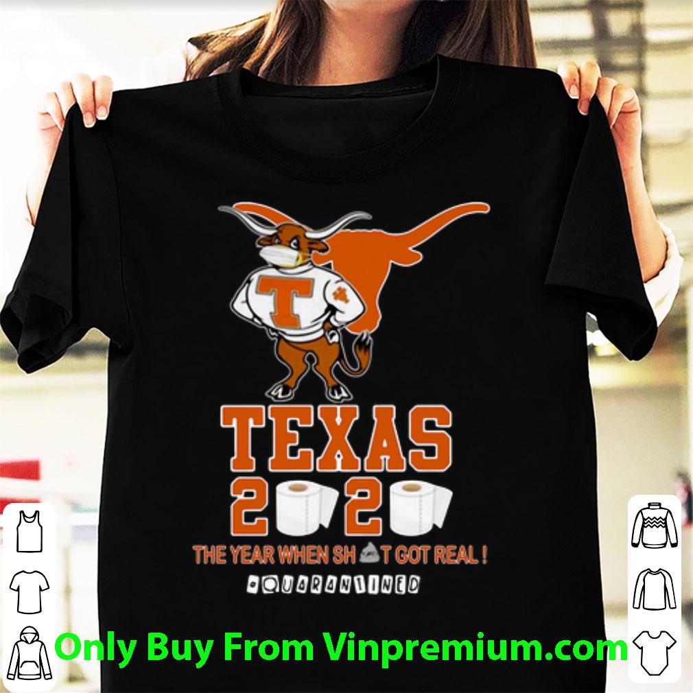 Top Texas Longhorns 2020 The Year When Shit Got Real #Quarantined shirt