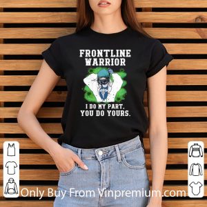 Premium Nurse Frontline Warrior I Do My Part You Do Yours shirt 2