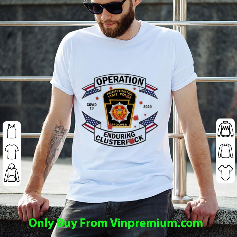Premium Pennsylvania State Police Operation Covid-19 2020 Enduring Clusterfuck shirt