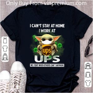 Great Star Wars Baby Yoda I Can’t Stay At Home I Work At UPS Covid-19 shirt