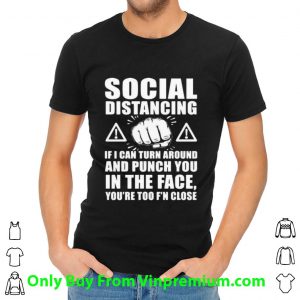 Hot Social Distancing If I Can Turn Around And Punch You In The Face shirt