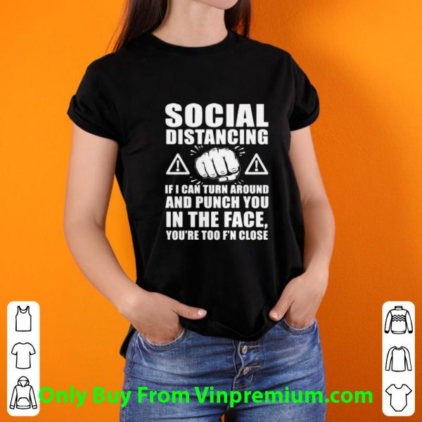 Hot Social Distancing If I Can Turn Around And Punch You In The Face shirt